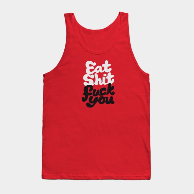 Eat Sh*t F^*% You Tank Top by ShayliKipnis